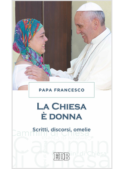LA CHIESA E' DONNA. SCRITTI, DISCORSI, OMELIE