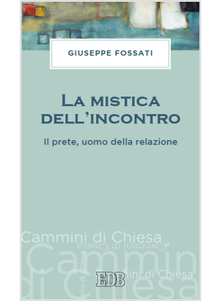 LA MISTICA DELL'INCONTRO. IL PRETE, UOMO DELLA RELAZIONE 