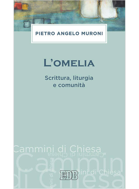 L'OMELIA. SCRITTURA, LITURGIA E COMUNITA'