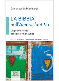 LA BIBBIA NELL'AMORIS LAETITIA UN PROMETTENTE CANTIERE ERMENEUTICO