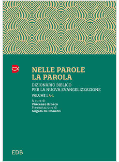 NELLE PAROLE, LA PAROLA. DIZIONARIO BIBLICO. VOL. 1: A-L