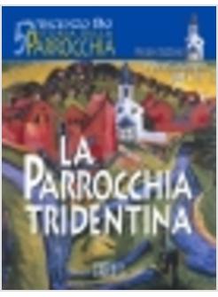 STORIA DELLA PARROCCHIA 5 LA PARROCCHIA TRIDENTINA