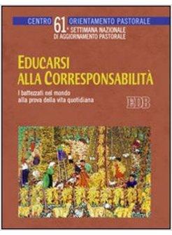 EDUCARSI ALLA CORRESPONSABILITA'. I BATTEZZATI NEL MONDO ALLA PROVA DELLA VITA