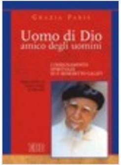 UOMO DI DIO AMICO DEGLI UOMINI L'INSEGNAMENTO SPIRITUALE DI P BENEDETTO CALATI