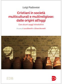 CRISTIANI IN SOCIETA' MULTICULTURALI E MULTIRELIGIOSE DALLE ORDIGINI ALL' OGGI