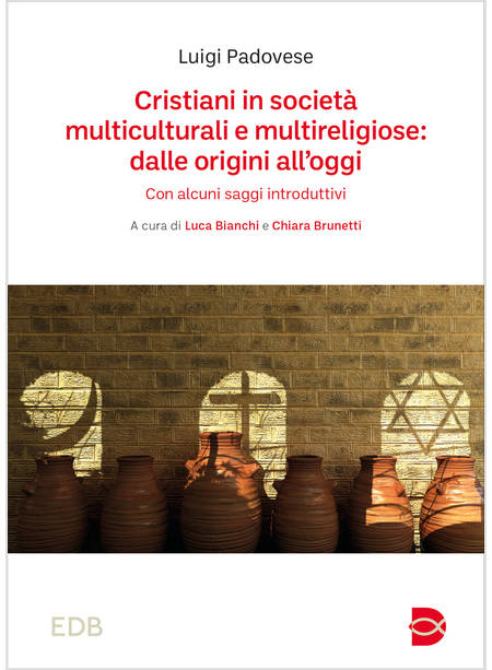 CRISTIANI IN SOCIETA' MULTICULTURALI E MULTIRELIGIOSE DALLE ORDIGINI ALL' OGGI