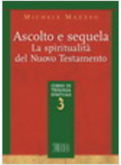 SPIRITUALITA' NEL NUOVO TESTAMENTO ASCOLTO E SEQUELA CORSO DI TEOLOGIA (LA)