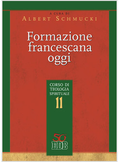 FORMAZIONE FRANCESCANA OGGI. CORSO DI TEOLOGIA SPIRITUALE. VOL. 11