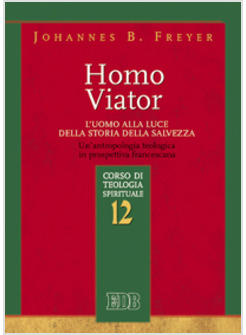 HOMO VIATOR L'UOMO ALLA LUCE DELLA STORIA DELLA SALVEZZA UN'ANTROPOLOGIA