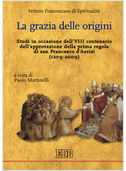 GRAZIA DELLE ORIGINI STUDI IN OCCASIONE DELL'VIII CENTENARIO DELL'APPROVAZIONE 