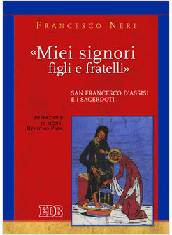 «MIEI SIGNORI FIGLI E FRATELLI» FRANCESCANESIMO E SACERDOZIO