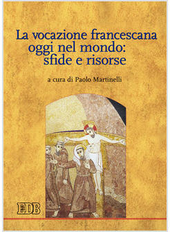 VOCAZIONE FRANCESCANA OGGI NEL MONDO SFIDE E RISORSE (LA)