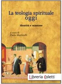 LA TEOLOGIA SPIRITUALE OGGI. IDENTITA' E MISSIONE