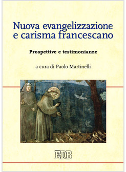 NUOVA EVANGELIZZAZIONE E CARISMA FRANCESCANO. PROSPETTIVE E TESTIMONIANZE