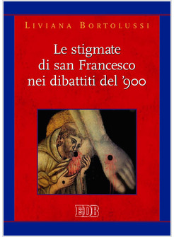 LE STIGMATE DI SAN FRANCESCO NEI DIBATTITI DEL '900