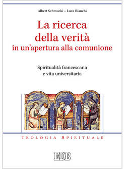 LA RICERCA DELLA VERITA' IN UN'APERTURA ALLA COMUNIONE.SPIRITUALITA' FRANCESCANA