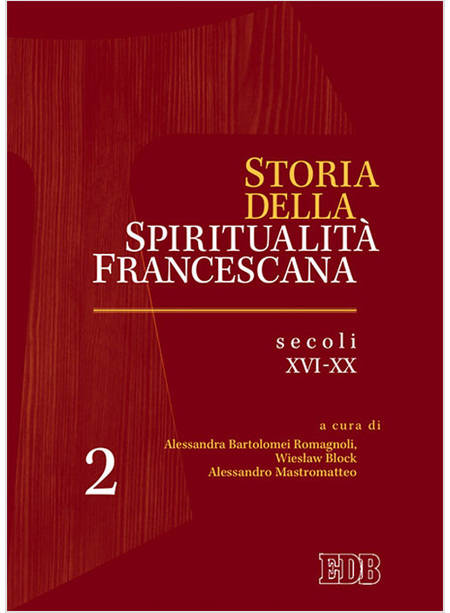 STORIA DELLA SPIRITUALITA' FRANCESCANA VOL. 2: SECOLI XVI-XX