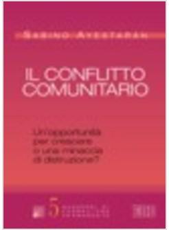 CONFLITTO COMUNITARIO UN'OPPORTUNITA' PER CRESCERE O UNA MINACCIA DI DISTRUZIONE