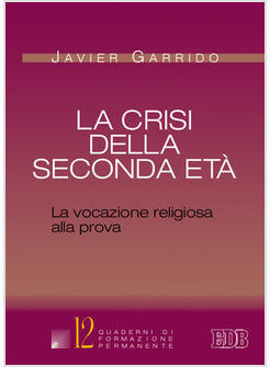 LA CRISI DELLA SECONDA ETA' LA VOCAZIONE RELIGIOSA ALLA PROVA 