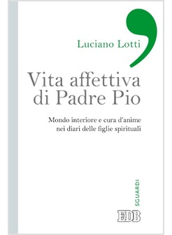 VITA AFFETTIVA DI PADRE PIO. MONDO INTERIORE E CURA D'ANIME NEI DIARI DELLE