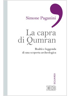 LA CAPRA DI QUMRAN. REALTA' E LEGGENDA DI UNA SCOPERTA ARCHEOLOGICA