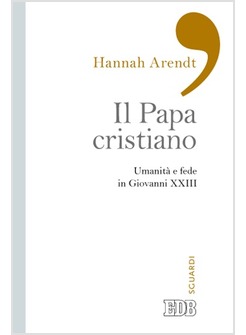 IL PAPA CRISTIANO. UMANITA' E FEDE IN GIOVANNI XXIII