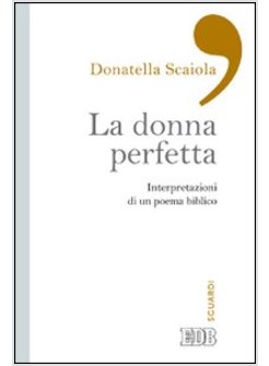 LA DONNA PERFETTA. INTERPRETAZIONI DI UN POEMA BIBLICO