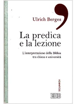 LA PREDICA E LA LEZIONE. L'INTERPRETAZIONE DELLA BIBBIA TRA CHIESA E UNIVERSITA'