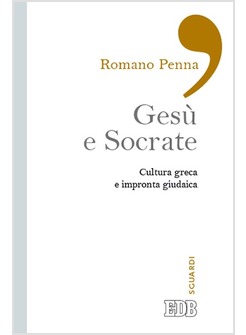 GESU' E SOCRATE. CULTURA GRECA E IMPRONTA GIUDAICA