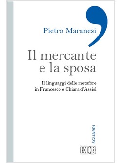 IL MERCANTE E LA SPOSA IL LINGUAGGIO DELLE METAFORE IN FRANCESCO E CHIARA