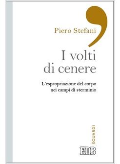 VOLTI DI CENERE L'ESPROPRIAZIONE DEL CORPO NEI CAMPI DI STERMINIO