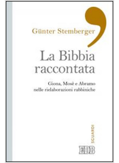 LA BIBBIA RACCONTATA. GIONA, MOSE' E ABRAMO NELLE RIELABORAZIONI RABBINICHE 