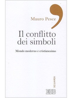 IL CONFLITTO DEI SIMBOLI. MONDO MODERNO E CRISTIANESIMO 