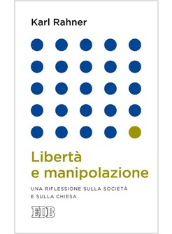 LIBERTA' E MANIPOLAZIONE. UNA RIFLESSIONE SULLA SOCIETA' E SULLA CHIESA