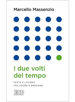 I DUE VOLTI DEL TEMPO. FESTA E LAVORO TRA SACRO E PROFANO