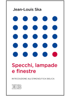 SPECCHI, LAMPADE E FINESTRE. INTRODUZIONE ALL'ERMENEUTICA BIBLICA