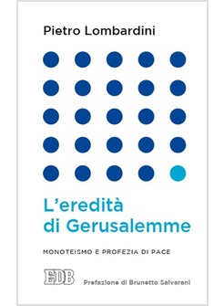 L'EREDITA' DI GERUSALEMME. MONOTEISMO E PROFEZIA DI PACE