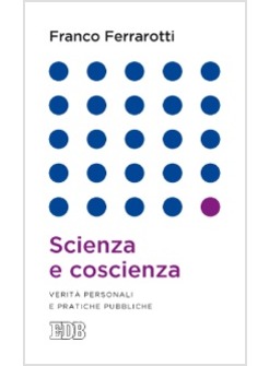 SCIENZA E COSCIENZA. VERITA' PERSONALI E PRATICHE PUBBLICHE