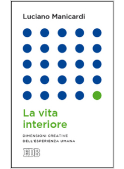 LA VITA INTERIORE. DIMENSIONI CREATIVE DELL'ESPERIENZA UMANA