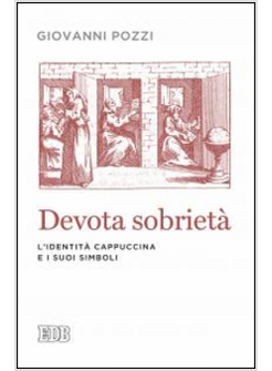 DEVOTA SOBRIETA'. L'IDENTITA' CAPPUCCINA E I SUOI SIMILI