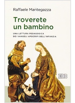 TROVERETE UN BAMBINO. UNA LETTURA PEDAGOGICA DEI VANGELI APOCRIFI DELL'INFANZIA