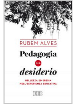 PEDAGOGIA DEL DESIDERIO. BELLEZZA ED ERESIA NELL'ESPERIENZA EDUCATIVA