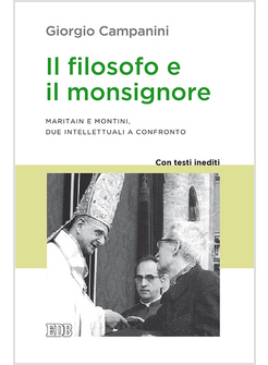 IL FILOSOFO E IL MONSIGNORE. MARITAIN E MONTINI, DUE INTELLETTUALI A CONFRONTO 
