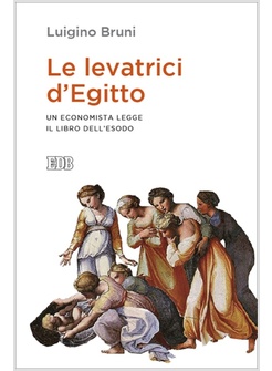 LE LEVATRICI D'EGITTO. UN ECONOMISTA LEGGE IL LIBRO DELL'ESODO