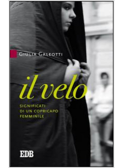 IL VELO. SIGNIFICATI DI UN COPRICAPO FEMMINILE 
