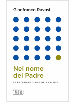 NEL NOME DEL PADRE. LA PATERNITA' DIVINA NELLA BIBBIA