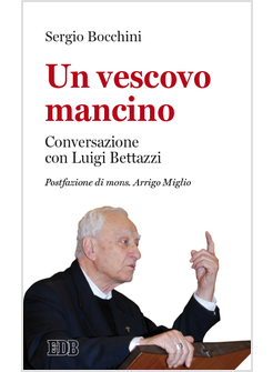 UN VESCOVO MANCINO. CONVERSAZIONE CON LUIGI BETTAZZI