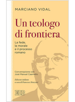 UN TEOLOGO DI FRONTIERA. LA FEDE, LA MORALE E IL PROCESSO ROMANO