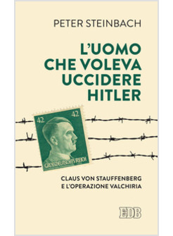 L'UOMO CHE VOLEVA UCCIDERE HITLER.CLAUS VON STAUFFENBERG E OPERAZIONE VALKIRIA 