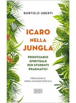 ICARO NELLA JUNGLA. PRONTUARIO SPIRITUALE PER STUDENTI PRAGMATICI